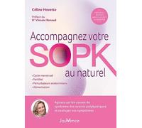 Accompagnez Votre Sopk Au Naturel - Agissez Sur Les Causes Du Syndrome Des Ovaires Polykystiques Et Soulagez Vos Symptômes