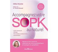 Accompagnez votre SOPK au naturel: Agissez sur les causes du Syndrome des Ovaires Polykystiques et soulagez vos symptômes