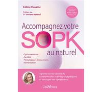 Accompagnez votre SOPK au naturel Agissez sur les causes du Syndrome des Ovaires Polykystiques et soulagez vos symptômes - Céline Hovette - Jouvence - broché - Guide