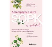 Accompagnez votre SOPK au naturel: Cycle menstruel, fertilité, alimentation, perturbateurs endocriniens, alimentation... une approche naturopathique du syndrome des ovaires polykystiques