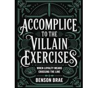 Accomplice to the Villain Exercises: When Loyalty Means Crossing The Line