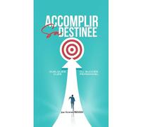 ACCOMPLIR SA DESTINEE: Quelques clés du succès personnel