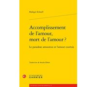 Accomplissement de l'amour, mort de l'amour ?: Le paradoxe amoureux et l'amour courtois