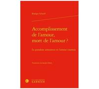 Accomplissement De L'amour, Mort De L'amour ? - Le Paradoxe Amoureux Et L'amour Courtois