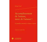 Accomplissement de l'amour, mort de l'amour ? Sandra Debot (Traduction), Alvaro Barbieri (Direction), Rüdiger Schnell (Auteur), Giovanni Palumbo (Direction), Francis Gingras (Direction), Richard Trach