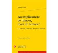 Accomplissement de l'amour, mort de l'amour ? Rüdiger Schnell (Auteur), Sandra Debot (Traduction), Alvaro Barbieri (Direction), Francis Gingras (Direction), Giovanni Palumbo (Direction), Richard Trach