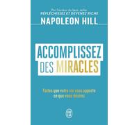 Accomplissez des miracles Faites que votre vie vous apporte ce que vous désirez - Napoléon Hill - J'ai Lu - Poche - Guide