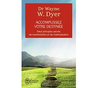 Accomplissez votre destinée: Neuf prinicpes sacrés de manifestation et de matérialisation