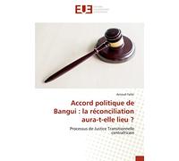Accord politique de Bangui : la réconciliation aura-t-elle lieu ?: Processus de Justice Transitionnelle centrafricain