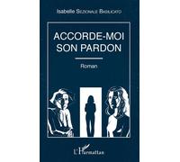 Accorde-moi son pardon Roman - Isabelle Sezionale Basilicato - L'harmattan - broché - Roman