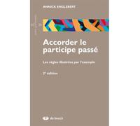 Accorder le participe passé Les règles illustrées par l'exemple - Annick Englebert - De Boeck Supérieur - broché - Essai