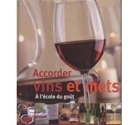 Accorder Vins et Mets. A l'école du goût.