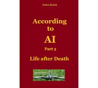 According to AI - Part 3 - Excerpts with comments and evaluations by Google AI - Life after Death