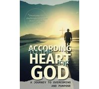 According to God's Heart: A Journey of Overcoming and Purpose
