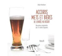 Accords mets et bières - de l'entrée au dessert De l'entrée au dessert, Recettes originales de 51 chefs réputés - Alain Harbour - Berger Eds - broché - Guide