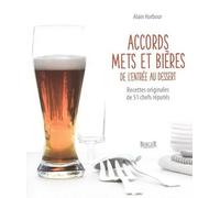 Accords Mets Et Bières : De L'entrée Au Dessert - Recettes Originales De 51 Chefs Réputés