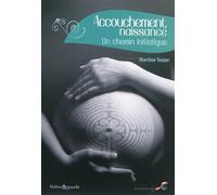 Accouchement, naissance : Un chemin initiatique