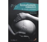 Accouchement, naissance : Un chemin initiatique