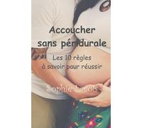 Accoucher sans péridurale : les dix règles à savoir pour réussir
