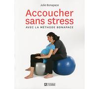 Accoucher sans stress avec la méthode Bonapace - édition augmentée