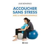 Accoucher sans stress avec la méthode Bonapace (Nouvelle édition en couleurs) - Julie Bonapace - L'homme Eds De - broché - Guide