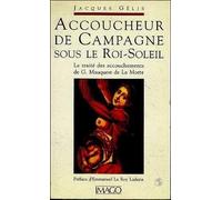 Accoucheur de campagne sous roi-sol. Le traité des accouchements de Guillaume Mauquest de La Motte - Jacques Gélis - Imago - broché - Etude