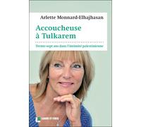 Accoucheuse à Tulkarem : trente-sept ans dans l'intimité palestinienne 37 ans d'une Occidentale dans l'intimité palestinienne - Arlette Monnard-Elhajhasan - Labor Et Fides - broché - Essai