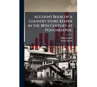 Account Book of a Country Store Keeper in the 18th Century at Poughkeepsie;
