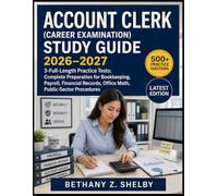 Account Clerk (Career Examination) STUDY GUIDE 2026-2027: 3-Full-Length Practice Tests: Complete Preparation for Bookkeeping, Payroll, Financial Records, Office Math, Public-Sector Procedures