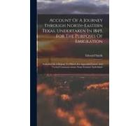 Account Of A Journey Through North-Eastern Texas, Undertaken In 1849, For The Purposes Of Emigration
