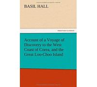 Account Of A Voyage Of Discovery To The West Coast Of Corea, And The Great Loo-Choo Island