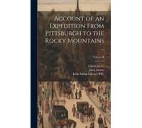 Account Of An Expedition From Pittsburgh To The Rocky Mountains ...; Volume Ii