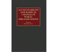 Accountability and Radical Change in Public Organizations