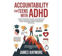 Accountability For Teens With ADHD: A Guide to Building Self-Discipline, Achieving Personal Growth, Overcoming Compulsive Lying and Being Honest, Taking Responsibility & Strengthening Relationships