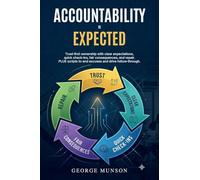 Accountability is Expected: Trust-first ownership with clear expectations, quick check-ins, fair consequences, and repair. PLUS scripts to end excuses and drive follow-through.