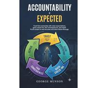 Accountability is Expected: Trust-first ownership with clear expectations, quick check-ins, fair consequences, and repair. PLUS scripts to end excuses and drive follow-through.