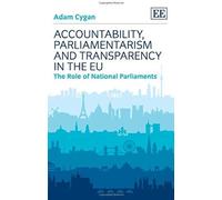 Accountability, Parliamentarism and Transparency in the EU: The Role of National Parliaments - [Livre en VO] Adam Cygan (Auteur)