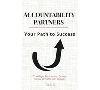 Accountability Partners: Your Path to Success: How the Right Partnership Drives Focus, Growth, and Results