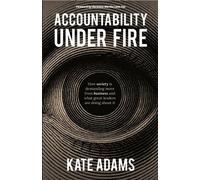 Accountability Under Fire How society is demanding more from business and what great leaders are doing about it - Kate Adams - Practical Inspiration Publishing - ebook (ePub) - Livre