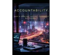 Accountablity: Why AI Does Not Replace Leadership but Forces It