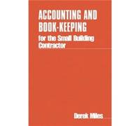Accounting and Bookkeeping for the Small Building Contractor by Derek Miles Derek Miles (Auteur)