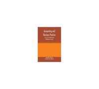 Accounting And Business Practice, For Use In All Schools Where Bookkeeping Is Taught