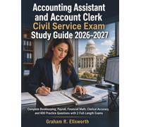 Accounting Assistant and Account Clerk Civil Service Exam Study Guide 2026-2027: Complete Bookkeeping, Payroll, Financial Math, Clerical Accuracy, and 600 Practice Questions with 2 Full-Length Exams