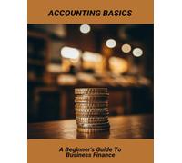 Accounting Basics: A Beginner'S Guide To Business Finance