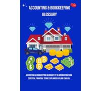 Accounting & Bookkeeping Glossary by CK Accounting Firm: Accounting and Bookkeeping Glossary, Financial Terms in Plain English for Students, ... Small Business Owners by CK Accounting Firm.
