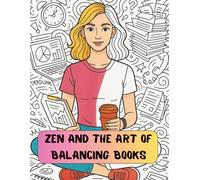 Accounting Coloring Book for Adults: Zen and the Art of Balancing Books: Funny Stress Relief Coloring Pages for Accountants & Finance Professionals
