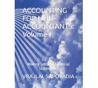 ACCOUNTING FOR NON-ACCOUNTANTS: Volume-I: Making Sense of Financial Statements