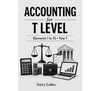 Accounting for T Level: Revision topics for Elements 1 to 13 in the First Year