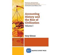 Accounting History And The Rise Of Civilization, Volume I