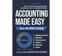 Accounting Made Easy: Step-by-step guides, templates, and real-world cases to read statements, manage costs, avoid tax surprises-even if you’re a busy business owner and not a numbers person